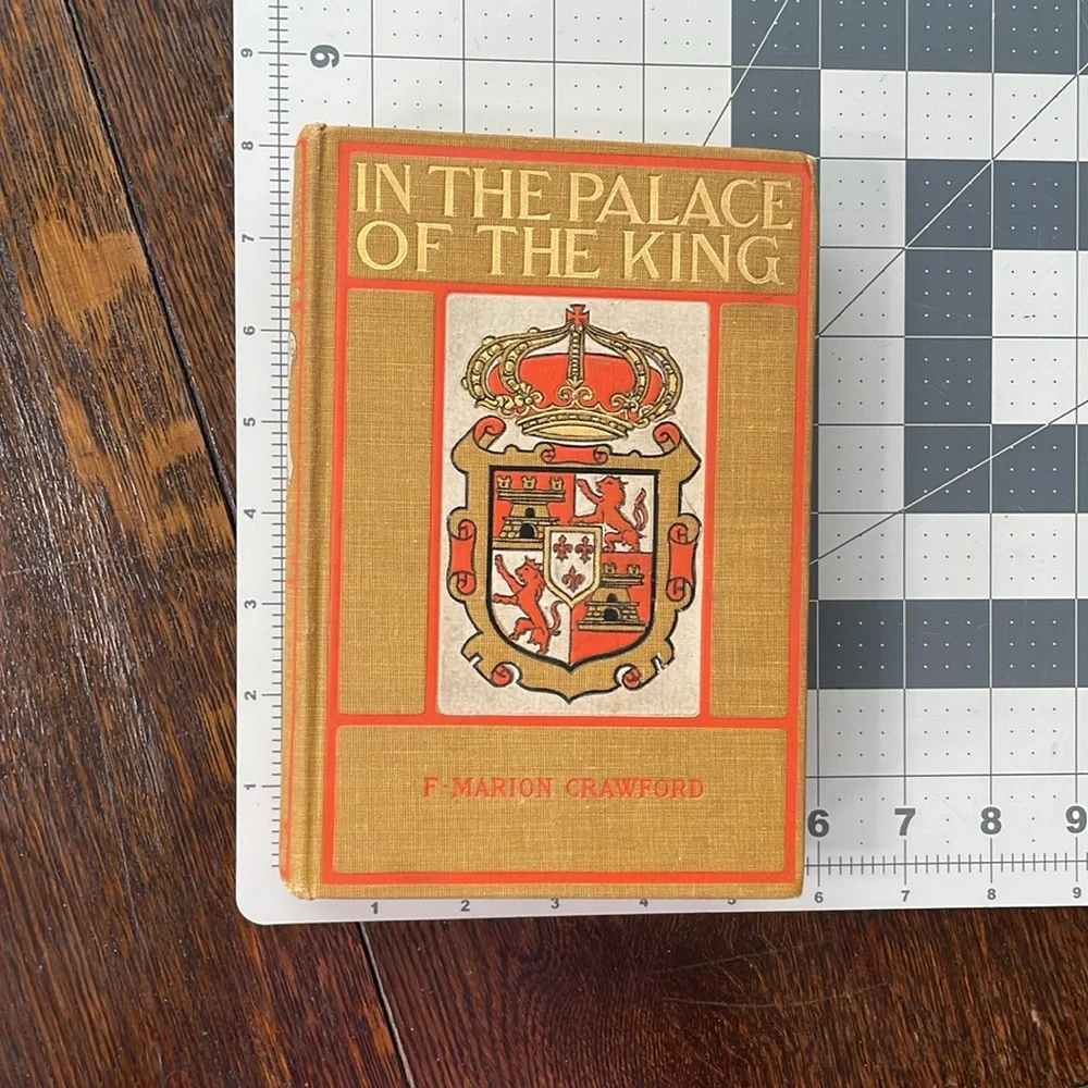 In the Palace of the King, A Love Story of Old Madrid by F. Marion Crawford 1900